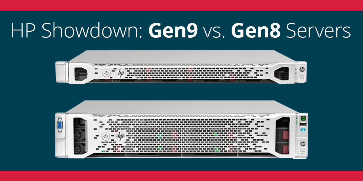 HP Server Showdown: Gen9 vs. Gen8 Servers